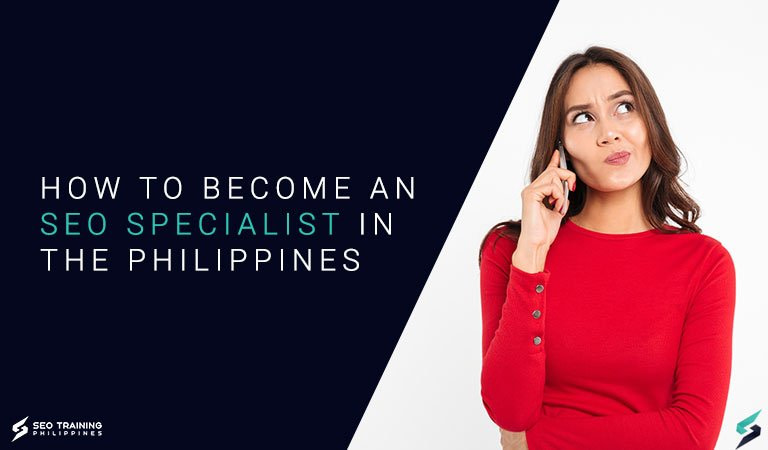 how-to-be-an-seo-specialist-in-the-philippines How To Become An SEO Specialist In The Philippines
