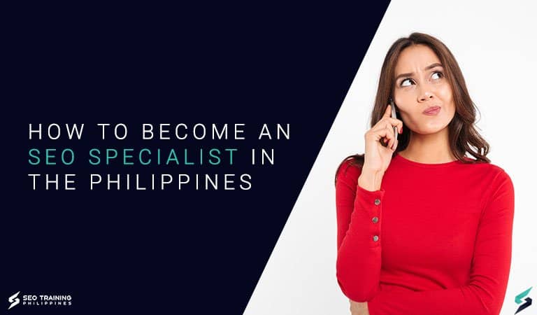 How To Become An SEO Specialist In The Philippines