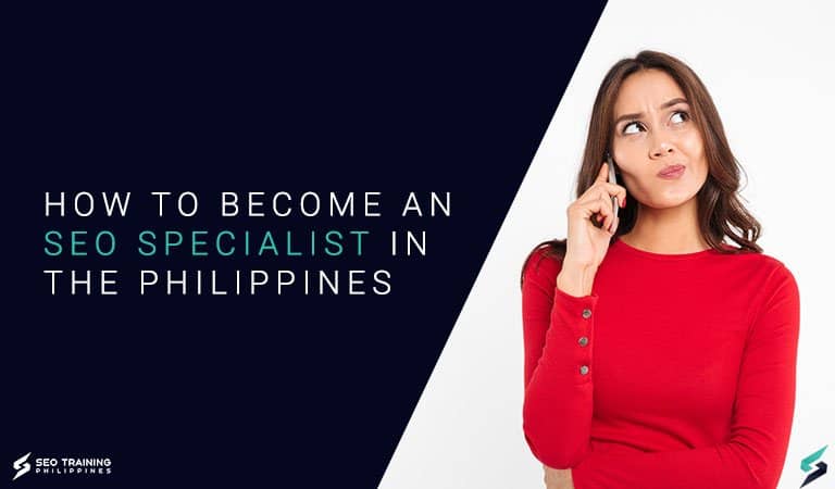 how-to-be-an-seo-specialist-in-the-philippines How To Become An SEO Specialist In The Philippines
